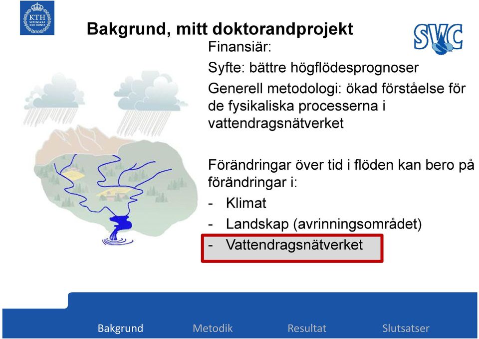 fysikaliska processerna i vattendragsnätverket Förändringar över tid i