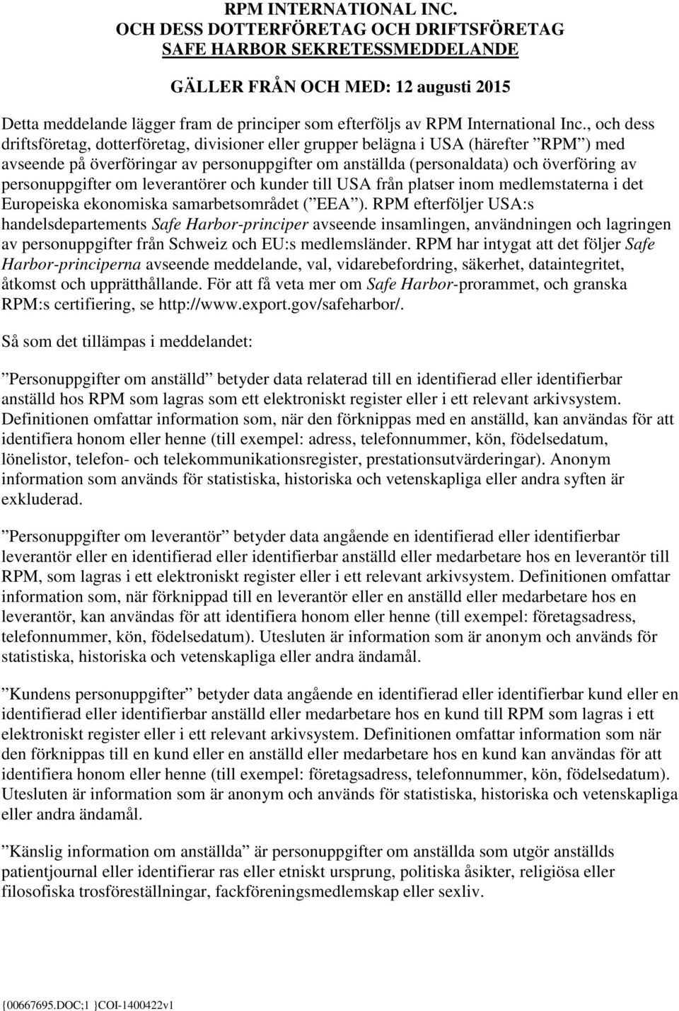 , och dess driftsföretag, dotterföretag, divisioner eller grupper belägna i USA (härefter RPM ) med avseende på överföringar av personuppgifter om anställda (personaldata) och överföring av