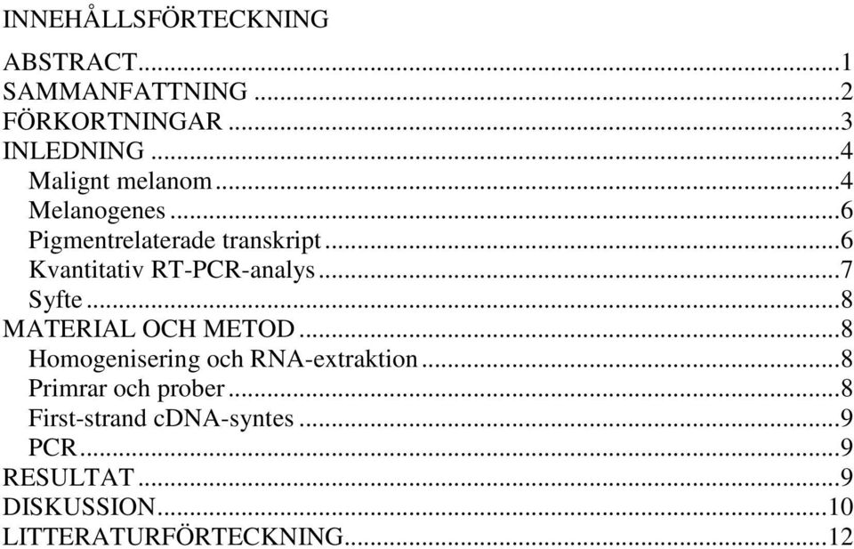 .. 6 Kvantitativ RT-PCR-analys... 7 Syfte... 8 MATERIAL OCH METOD.