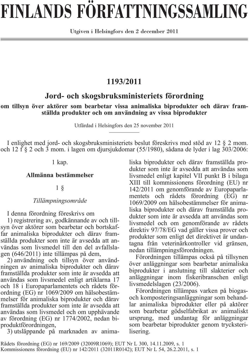 och 12 f 2 och 3 mom. i lagen om djursjukdomar (55/1980), sådana de lyder i lag 303/2006: 1 kap.