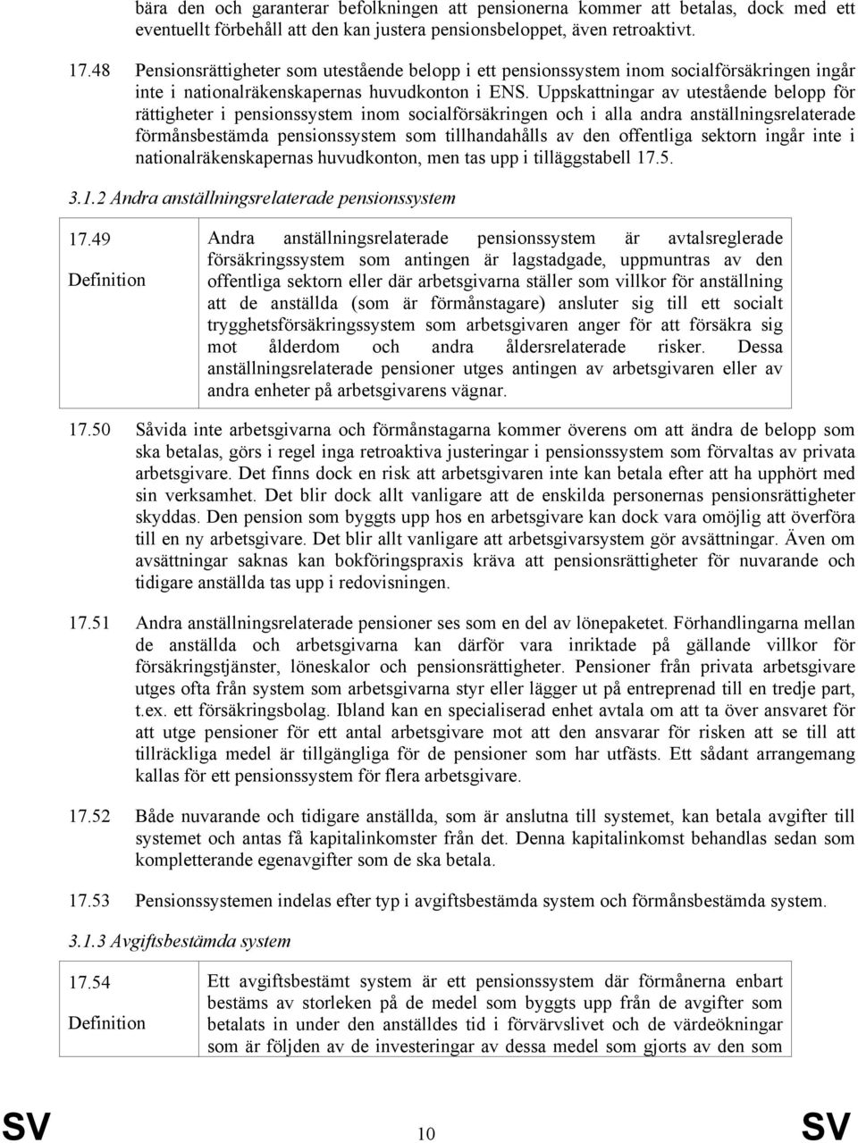 Uppskattningar av utestående belopp för rättigheter i pensionssystem inom socialförsäkringen och i alla andra anställningsrelaterade förmånsbestämda pensionssystem som tillhandahålls av den