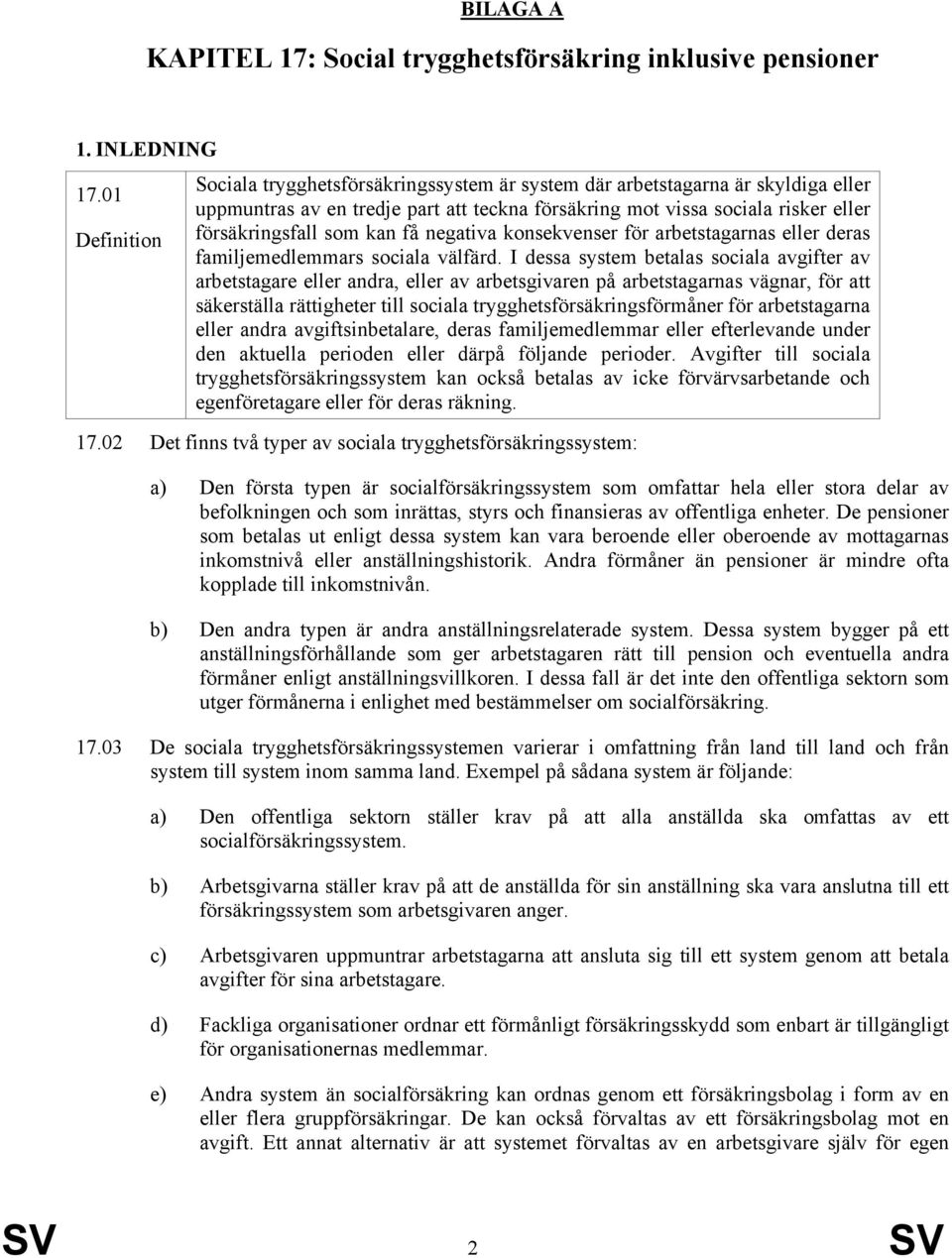 kan få negativa konsekvenser för arbetstagarnas eller deras familjemedlemmars sociala välfärd.