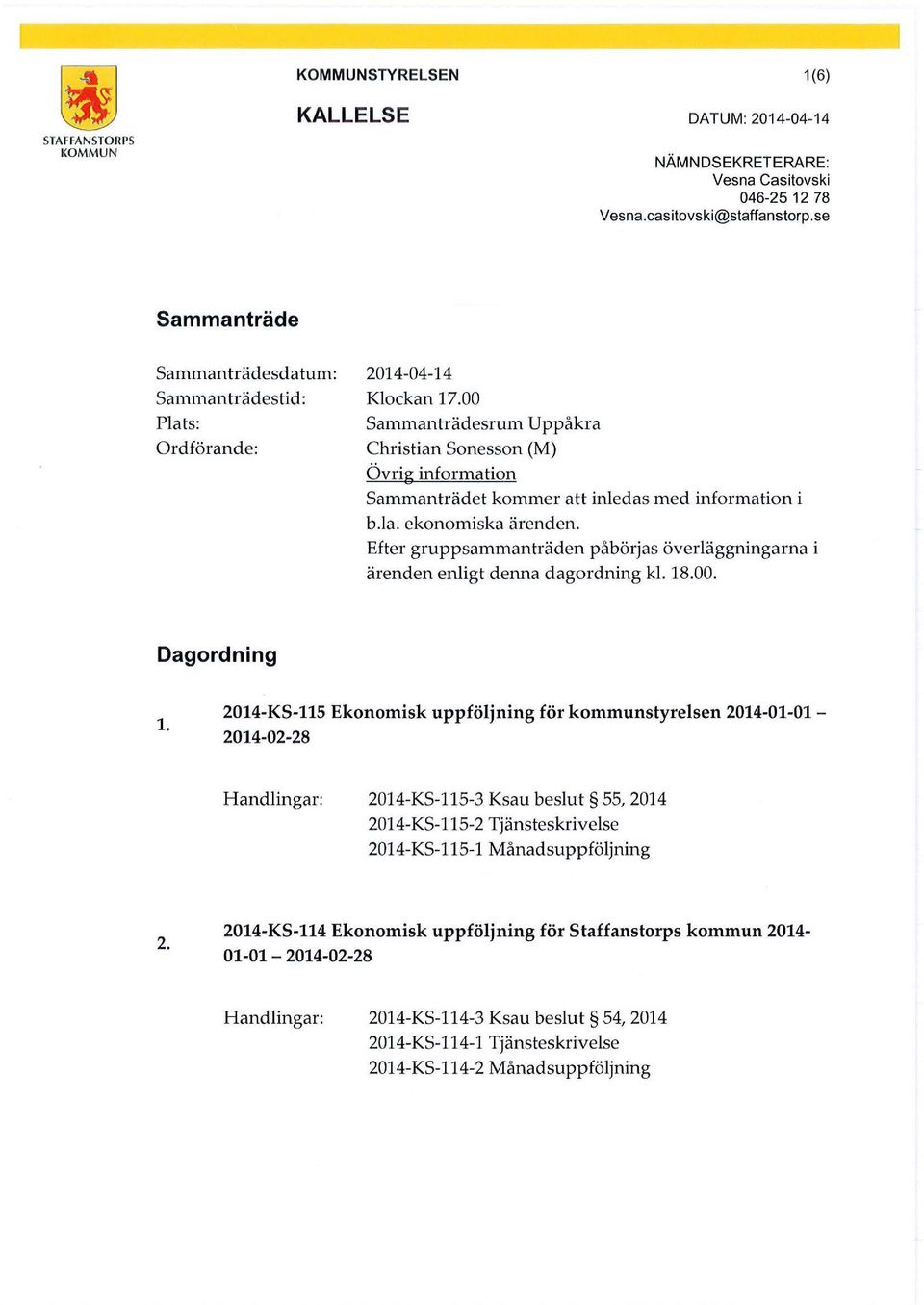 00 Sammanträdesrum Uppåkra Christian Sonesson (M) Övrig information Sammanträdet kommer att inledas med information i b.la. ekonomiska ärenden.