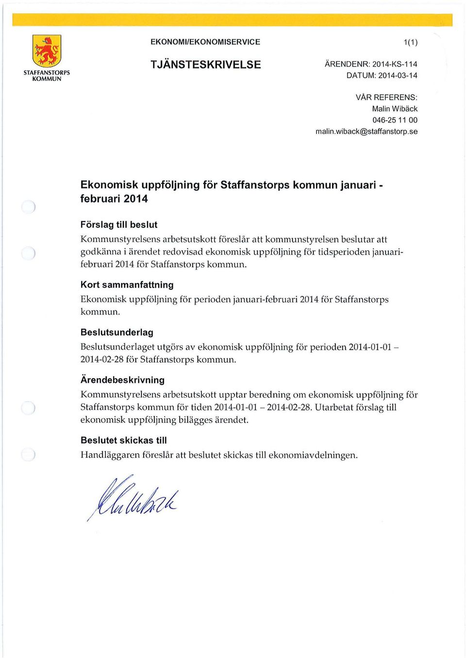 ekonomisk uppföljning för tidsperioden januarifebruari 2014 för Staffanstorps kommun. Kort sammanfattning Ekonomisk uppföljning för perioden januari-februari 2014 för stahanstorps kommun.