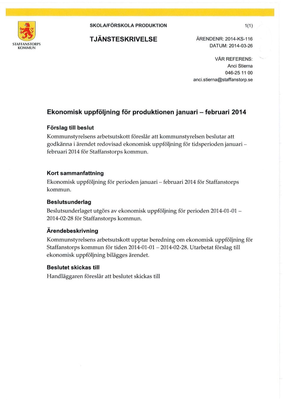 ekonomisk uppföljning för tidsperioden januari februari 2014 för Staffanstorps kommun. Kort sammanfattning Ekonomisk uppföljning för perioden januari - februari 2014 för Staffanstorps kommun.