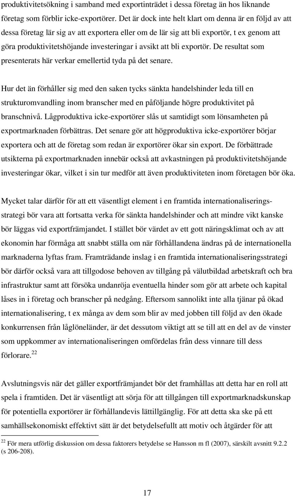 att bli exportör. De resultat som presenterats här verkar emellertid tyda på det senare.