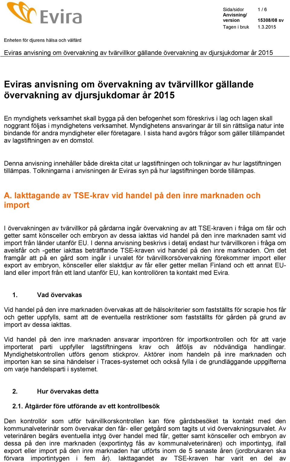 I sista hand avgörs frågor som gäller tillämpandet av lagstiftningen av en domstol. Denna anvisning innehåller både direkta citat ur lagstiftningen och tolkningar av hur lagstiftningen tillämpas.