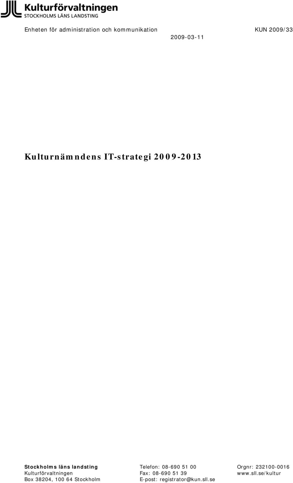 Telefon: 08-690 51 00 Orgnr: 232100-0016 Kulturförvaltningen Fax: