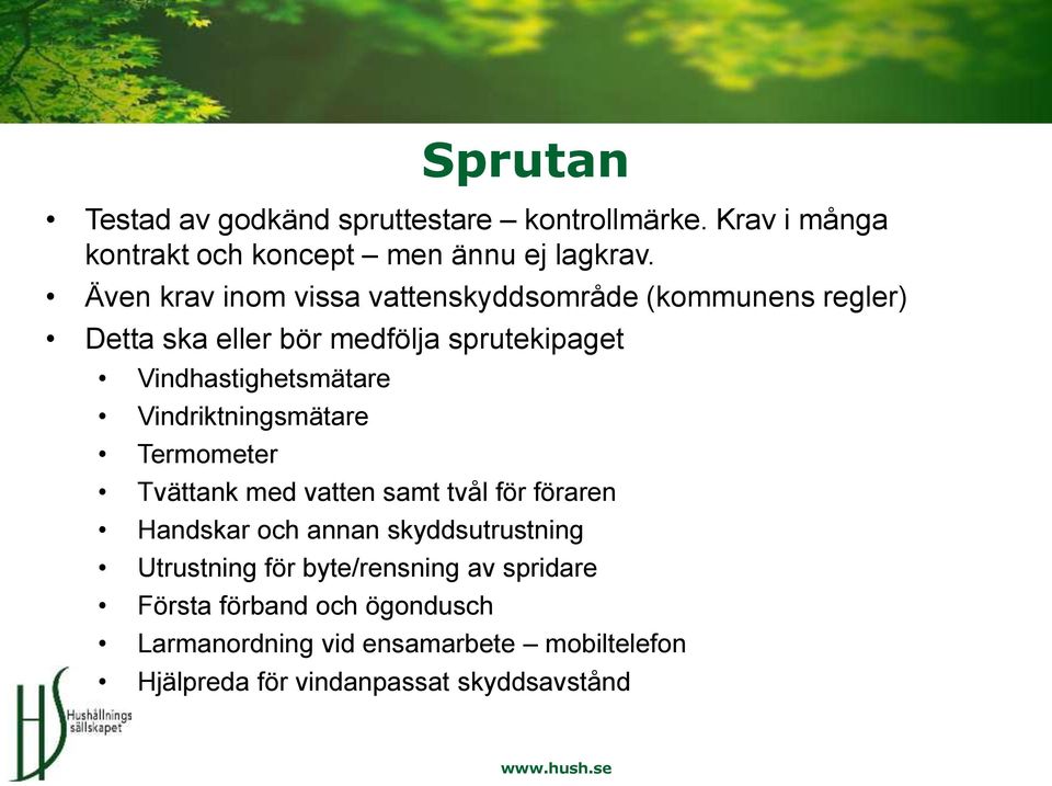 Vindriktningsmätare Termometer Tvättank med vatten samt tvål för föraren Handskar och annan skyddsutrustning Utrustning för