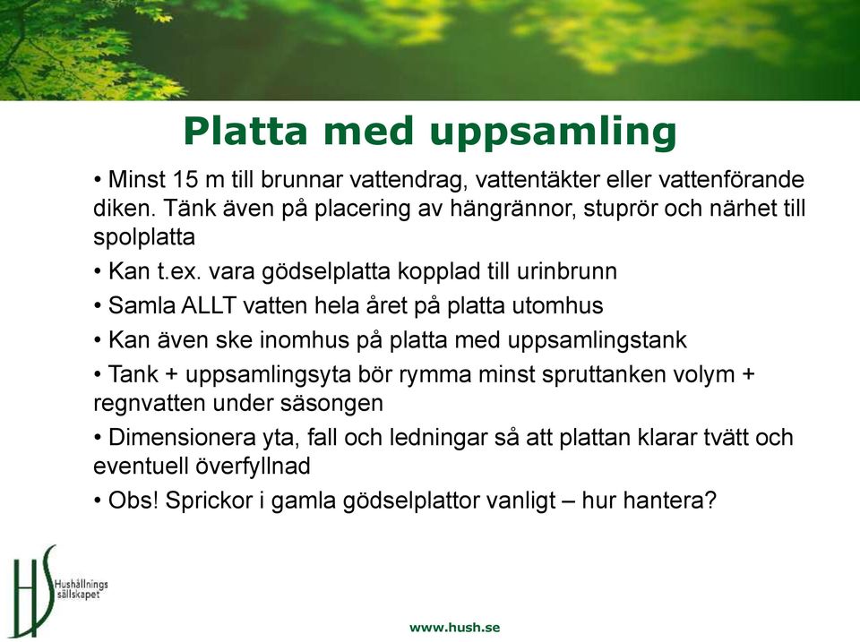 vara gödselplatta kopplad till urinbrunn Samla ALLT vatten hela året på platta utomhus Kan även ske inomhus på platta med uppsamlingstank