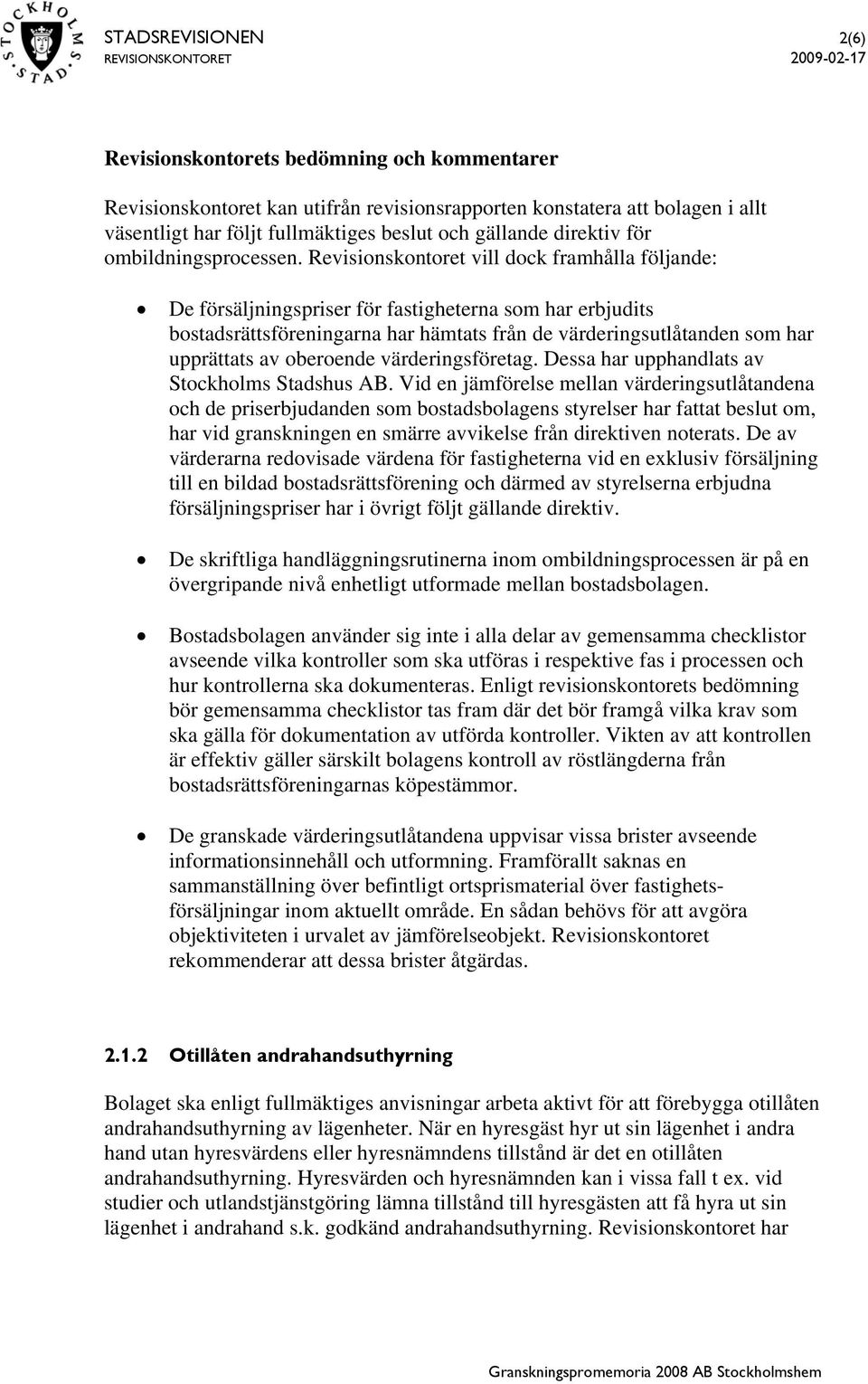 oberoende värderingsföretag. Dessa har upphandlats av Stockholms Stadshus AB.