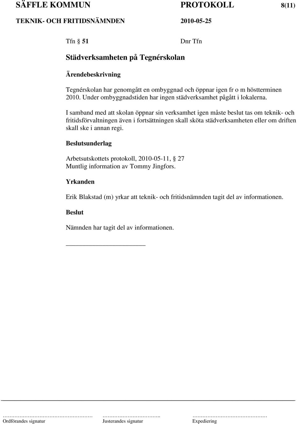 I samband med att skolan öppnar sin verksamhet igen måste beslut tas om teknik- och fritidsförvaltningen även i fortsättningen skall sköta städverksamheten