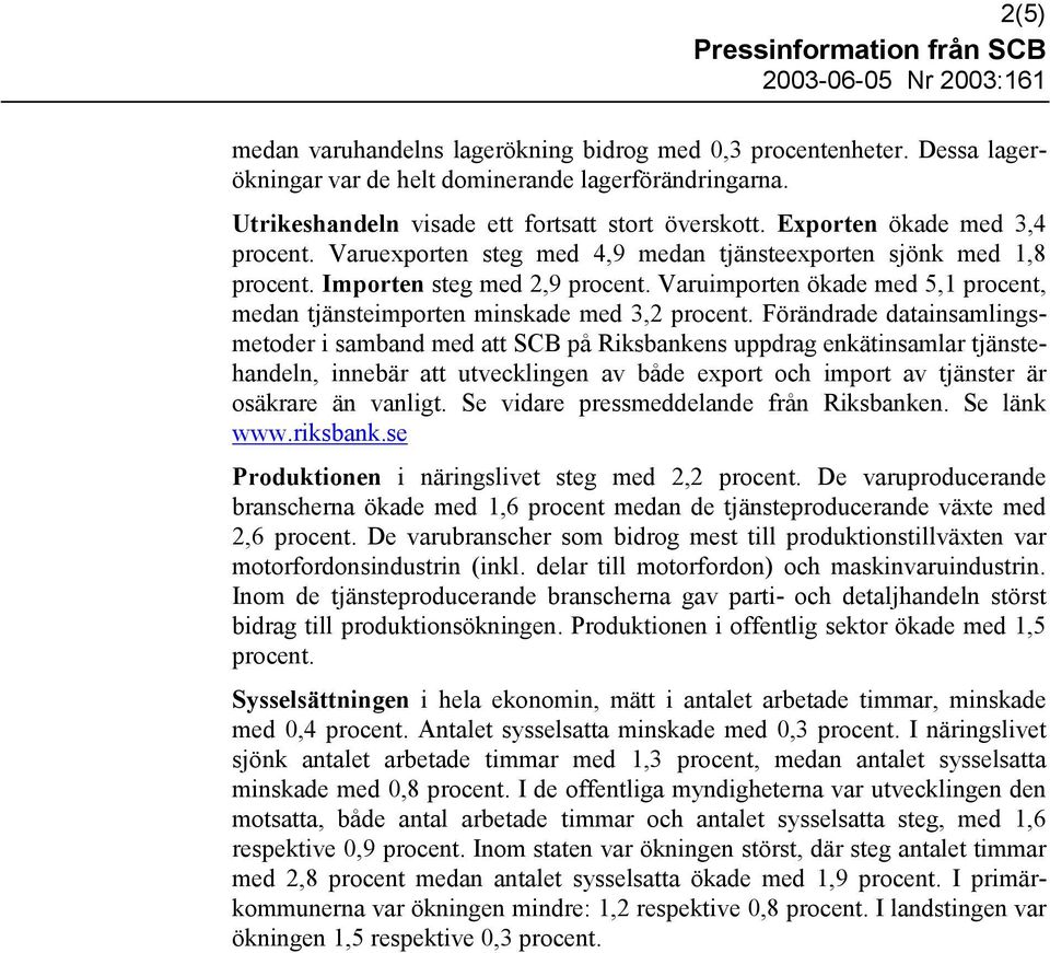 Varuimporten ökade med 5,1 procent, medan tjänsteimporten minskade med 3,2 procent.