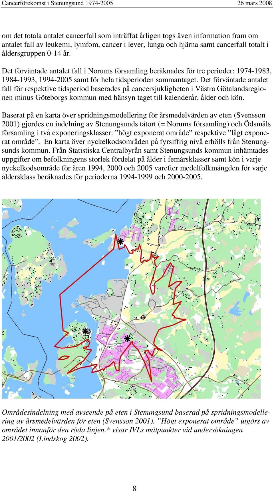 Det förväntade antalet fall för respektive tidsperiod baserades på cancersjukligheten i Västra Götalandsregionen minus Göteborgs kommun med hänsyn taget till kalenderår, ålder och kön.