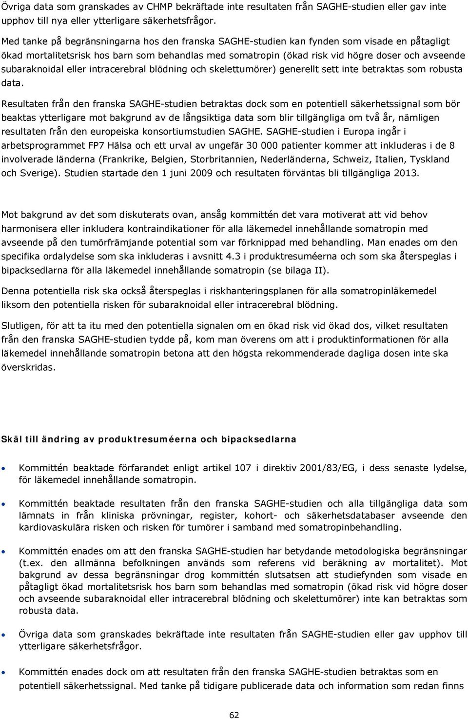 subaraknoidal eller intracerebral blödning och skelettumörer) generellt sett inte betraktas som robusta data.