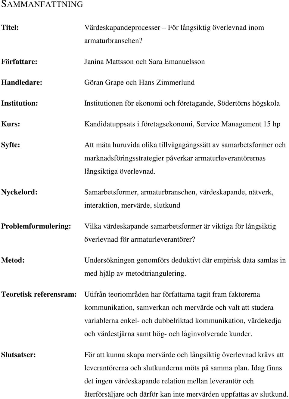 mäta huruvida olika tillvägagångssätt av samarbetsformer och marknadsföringsstrategier påverkar armaturleverantörernas långsiktiga överlevnad.