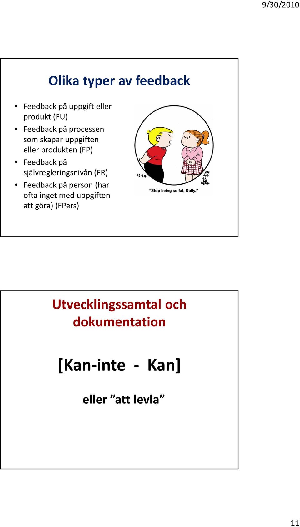 självregleringsnivån (FR) Feedback på person (har ofta inget med uppgiften