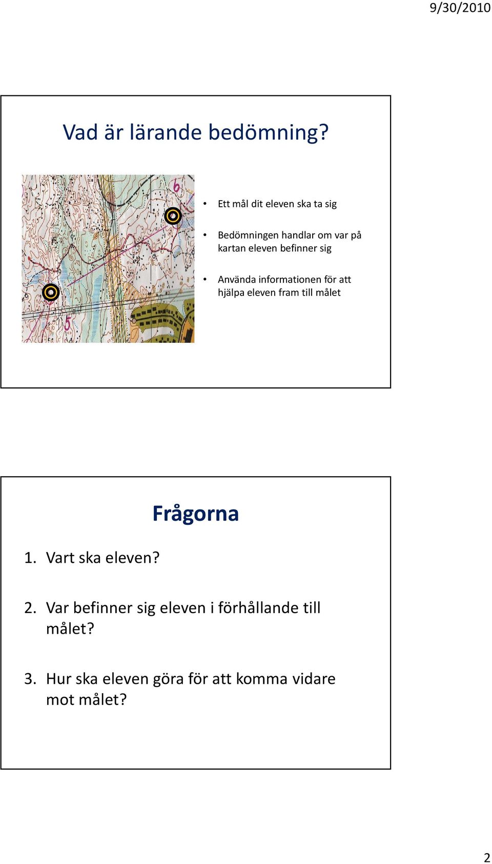 befinner sig Använda informationen för att hjälpa eleven fram till målet 1.