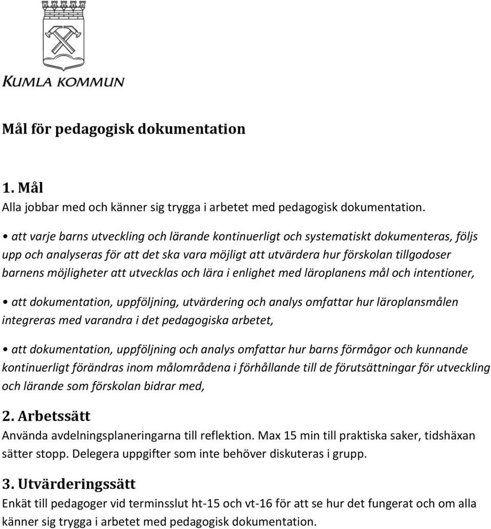 att utvecklas och lära i enlighet med läroplanens mål och intentioner, att dokumentation, uppföljning, utvärdering och analys omfattar hur läroplansmålen integreras med varandra i det pedagogiska