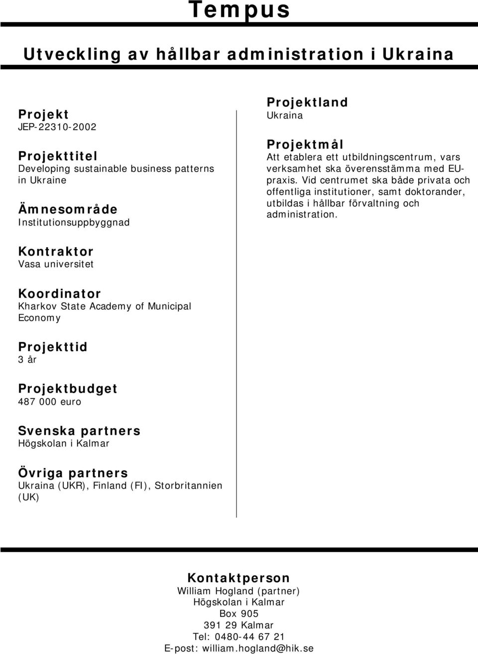 Vid centrumet ska både privata och offentliga institutioner, samt doktorander, utbildas i hållbar förvaltning och administration.