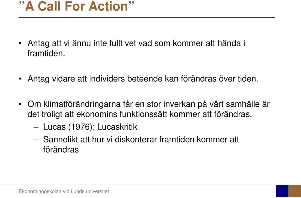 Om klimatförändringarna får en stor inverkan på vårt samhälle är det troligt att ekonomins