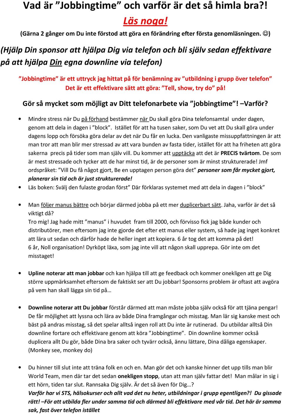 grupp över telefon Det är ett effektivare sätt att göra: Tell, show, try do på! Gör så mycket som möjligt av Ditt telefonarbete via jobbingtime! Varför?