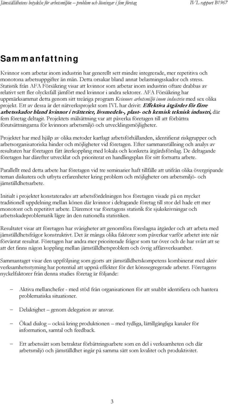 AFA Försäkring har uppmärksammat detta genom sitt treåriga program Kvinnors arbetsmiljö inom industrin med sex olika projekt.