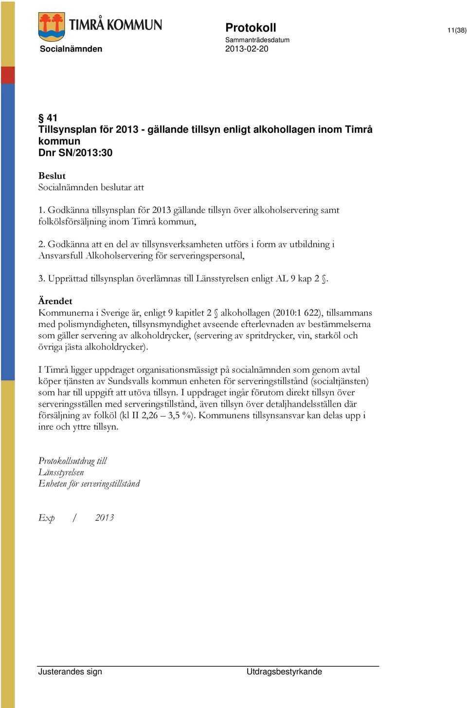 Godkänna att en del av tillsynsverksamheten utförs i form av utbildning i Ansvarsfull Alkoholservering för serveringspersonal, 3.