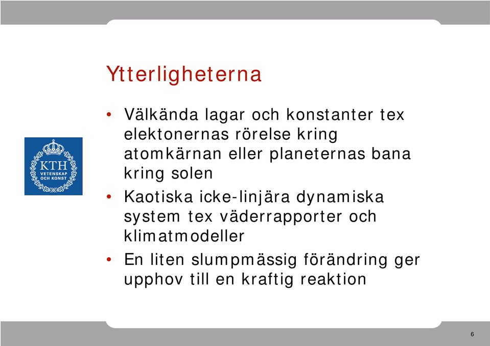 icke-linjä dynmisk system tex vädeppote och klimtmodelle