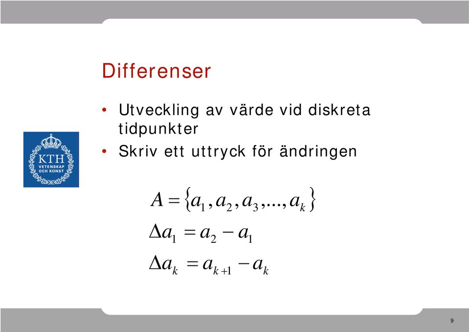 uttyck fö ändingen A = { },,,.