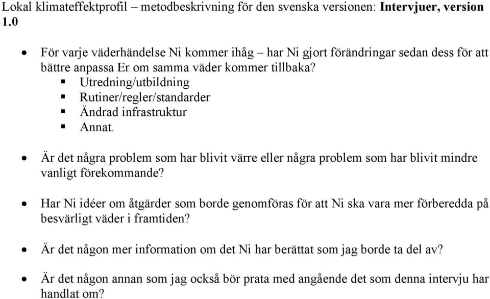 Är det några problem som har blivit värre eller några problem som har blivit mindre vanligt förekommande?