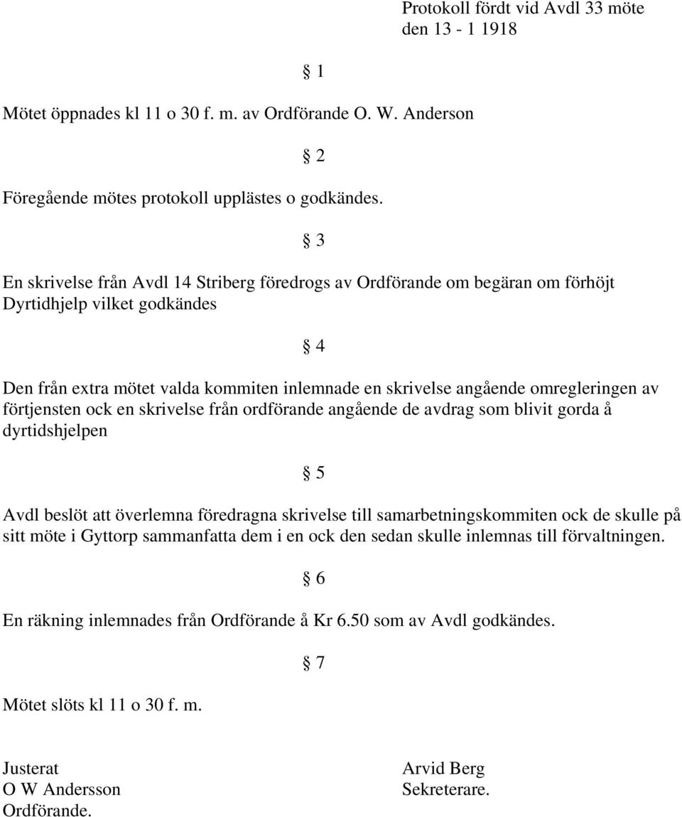 förtjensten ock en skrivelse från ordförande angående de avdrag som blivit gorda å dyrtidshjelpen 5 Avdl beslöt att överlemna föredragna skrivelse till samarbetningskommiten ock de skulle på sitt