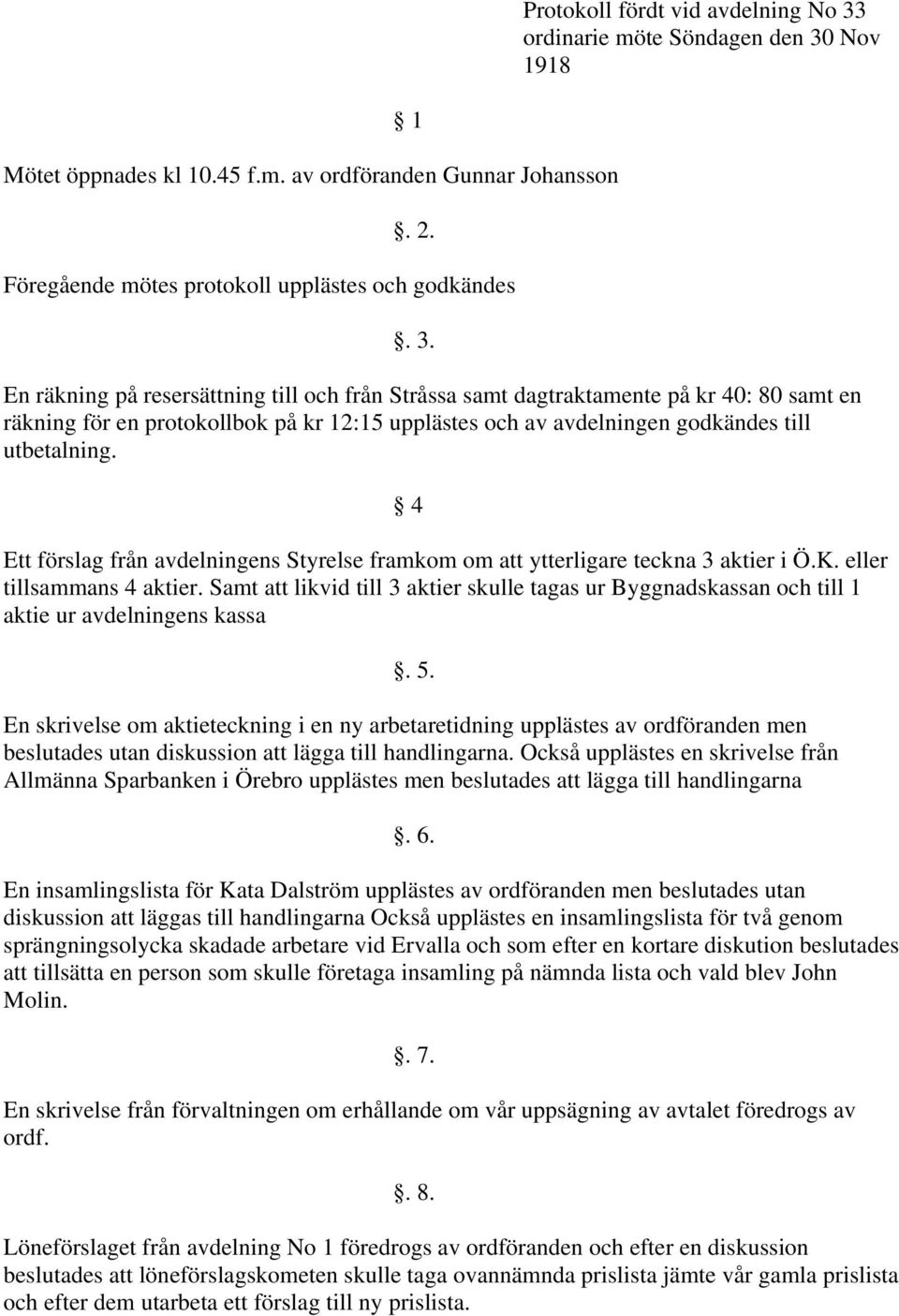 Nov 1918 Mötet öppnades kl 10.45 f.m. av ordföranden 1. 2. Föregående mötes protokoll upplästes och godkändes. 3.