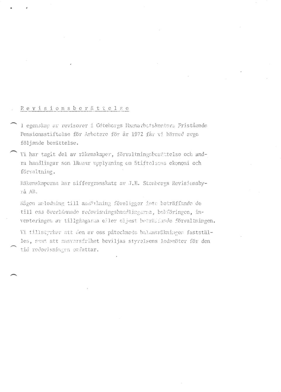 ionsbyrå AB. Någon ar'..led:ning till a.ijjllii.tkning föreligger inte beträffande. de till oss överlämnade redovisnir1gsha..-n.dlingo.r-r.a, bokföringen, m venteringen av tillgångarna e:l.