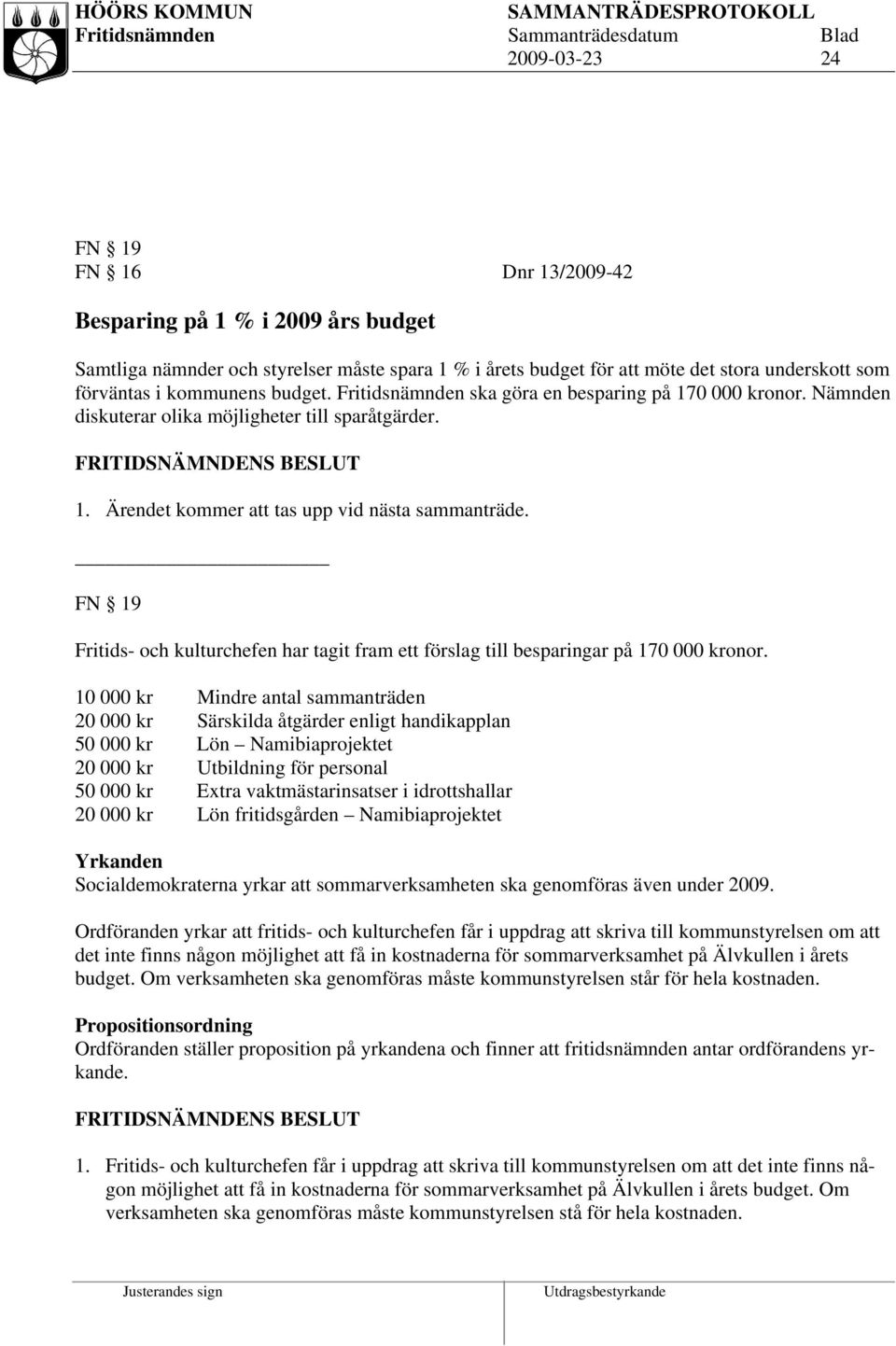 FN 19 Fritids- och kulturchefen har tagit fram ett förslag till besparingar på 170 000 kronor.