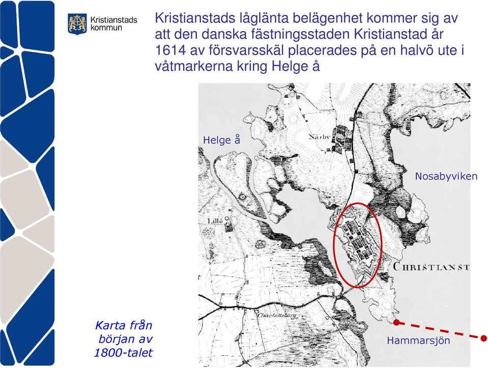 försvarsskäl placerades på en halvö ute i våtmarkerna