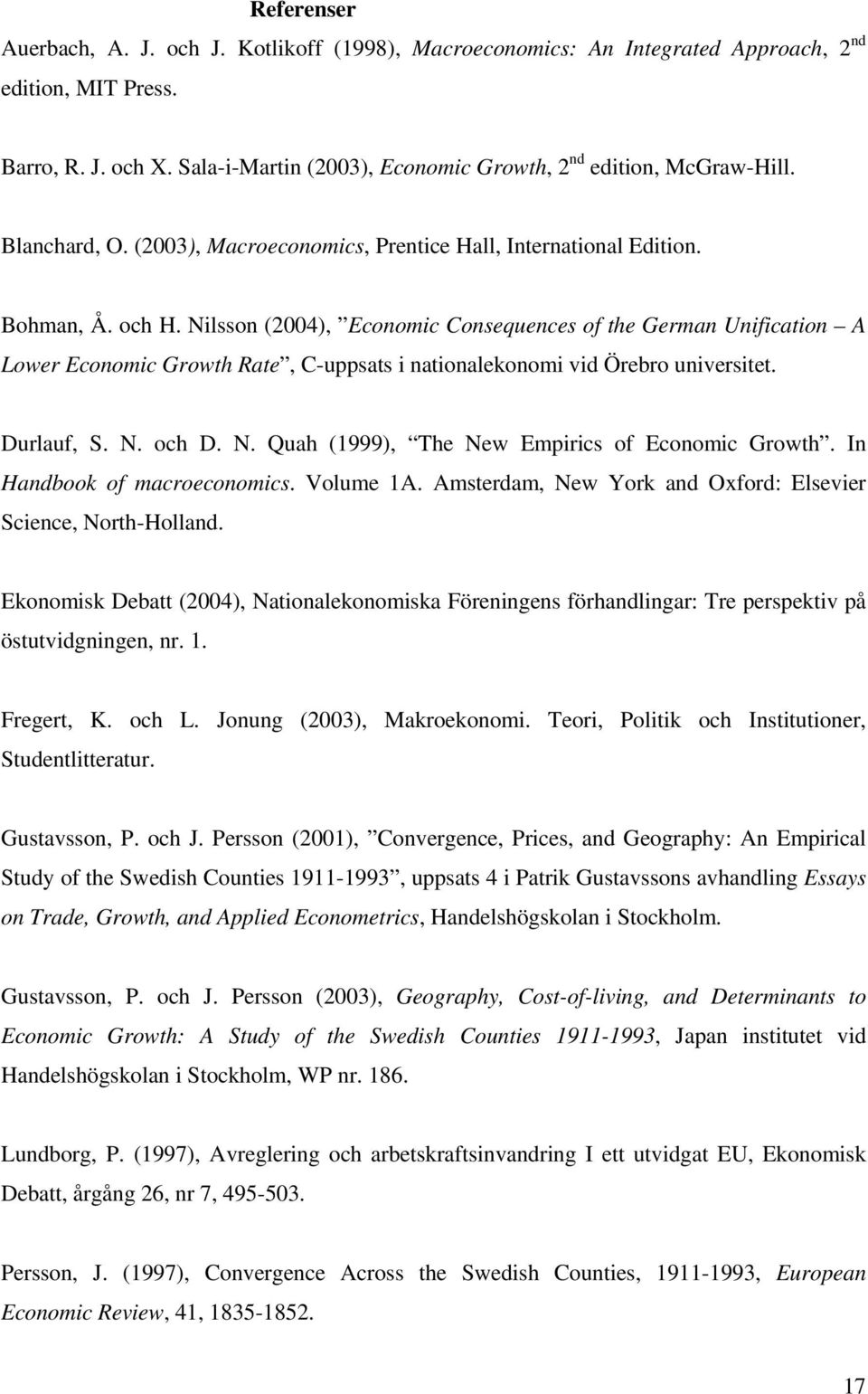 Nilsson (2004), Economic Consequences of the German Unification A Lower Economic Growth Rate, C-uppsats i nationalekonomi vid Örebro universitet. Durlauf, S. N.