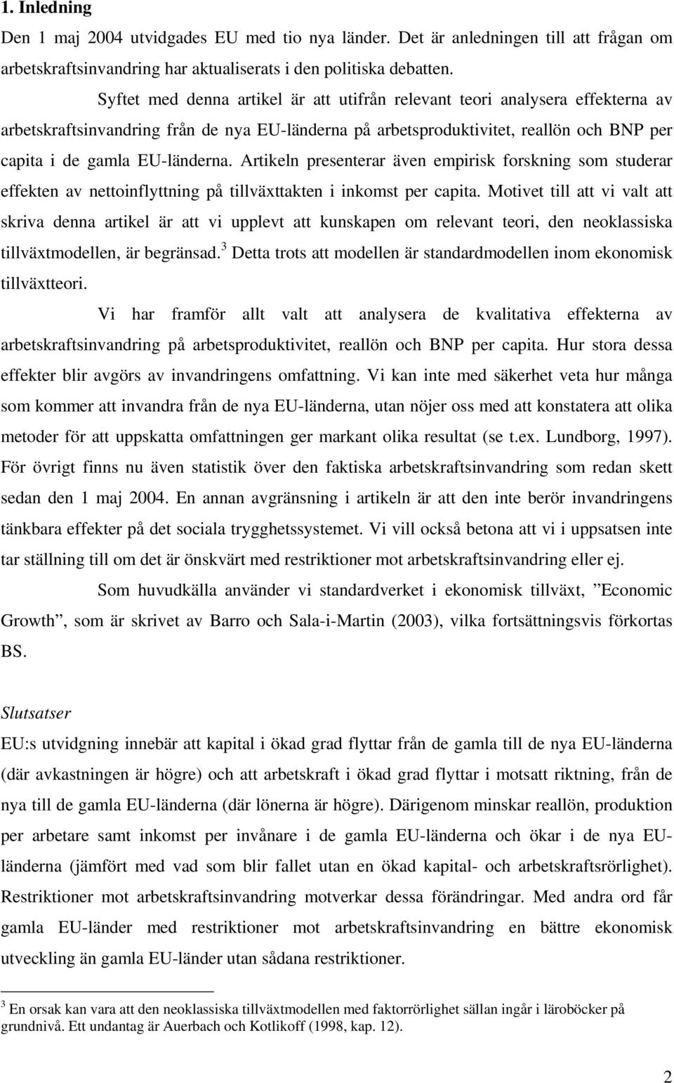 Artikeln presenterar även empirisk forskning som studerar effekten av nettoinflyttning på tillväxttakten i inkomst per capita.