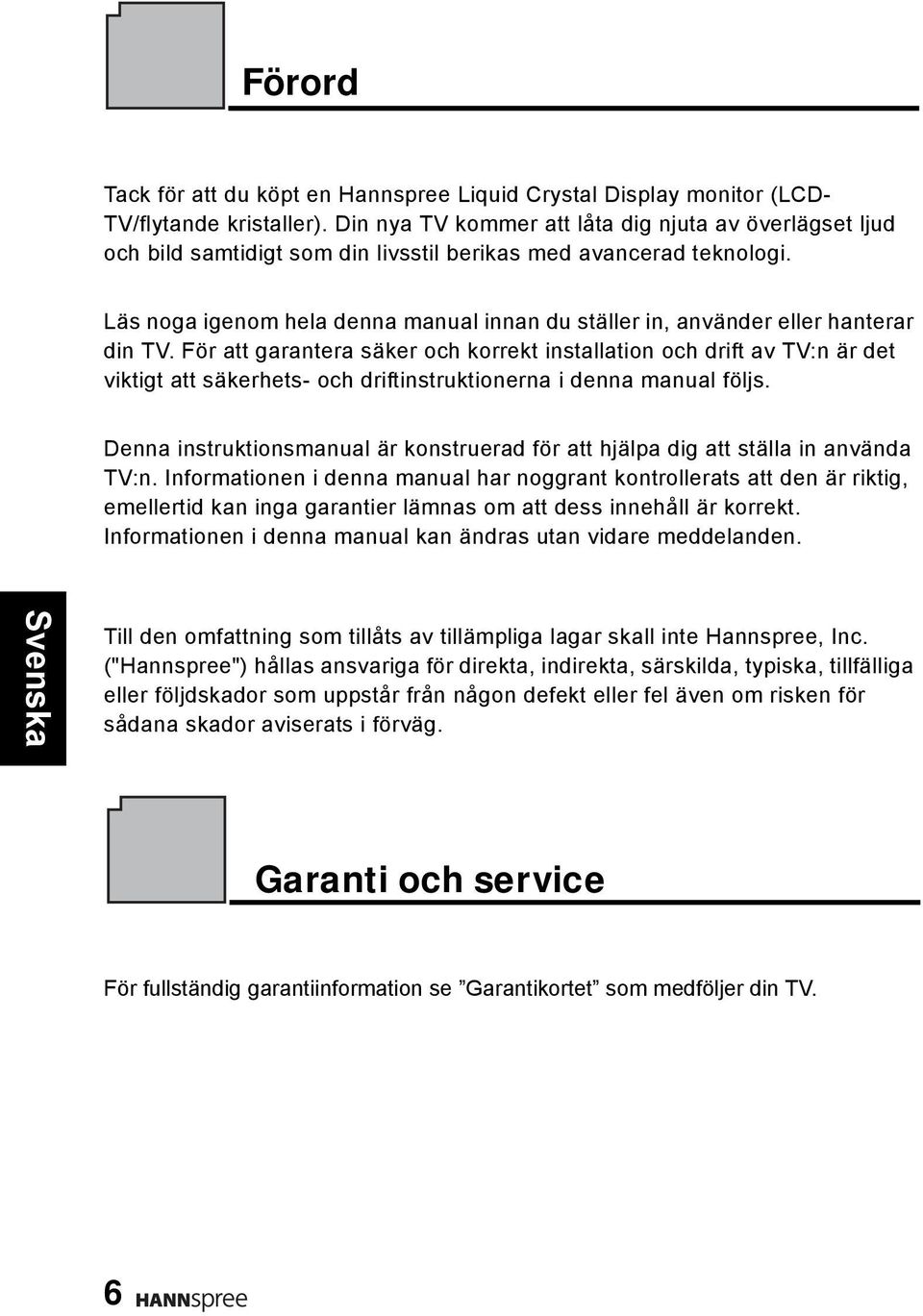 Läs noga igenom hela denna manual innan du ställer in, använder eller hanterar din TV.