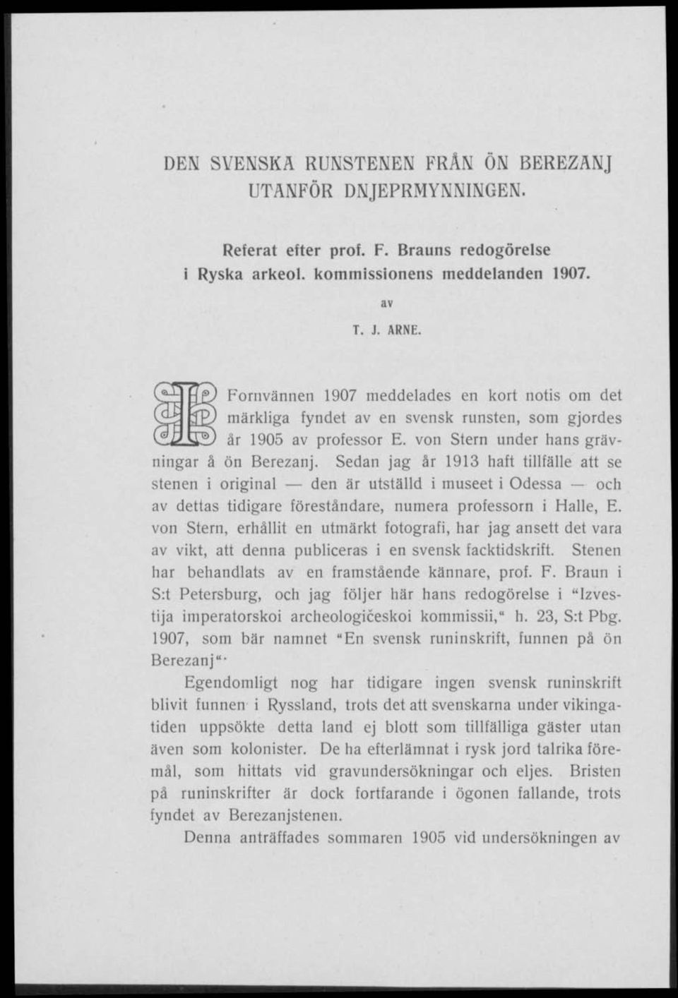 Sedan jag år 1913 haft tillfälle att se stenen i original den är utställd i museet i Odessa och av dettas tidigare föreståndare, numera professorn i Halle, E.