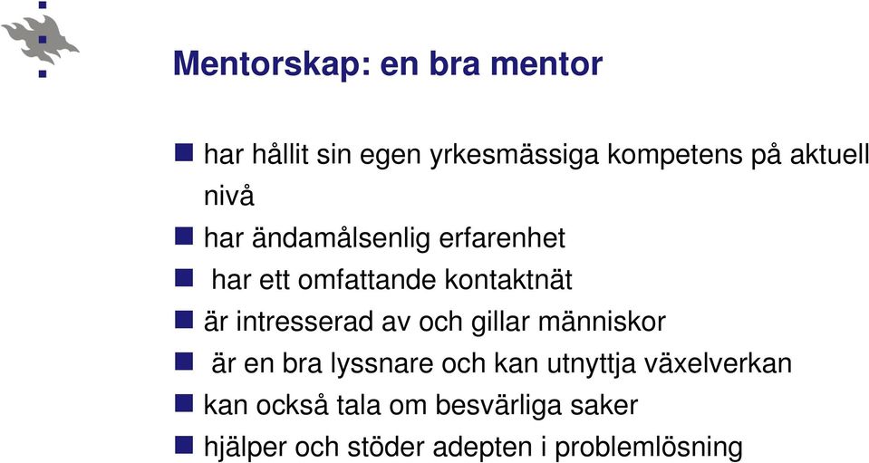 intresserad av och gillar människor är en bra lyssnare och kan utnyttja