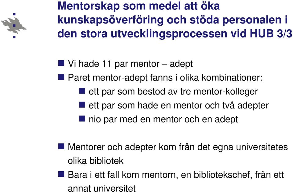 mentor-kolleger ett par som hade en mentor och två adepter nio par med en mentor och en adept Mentorer och