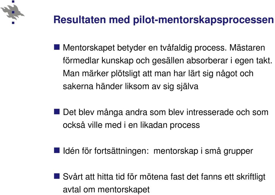 Man märker plötsligt att man har lärt sig något och sakerna händer liksom av sig själva Det blev många andra som