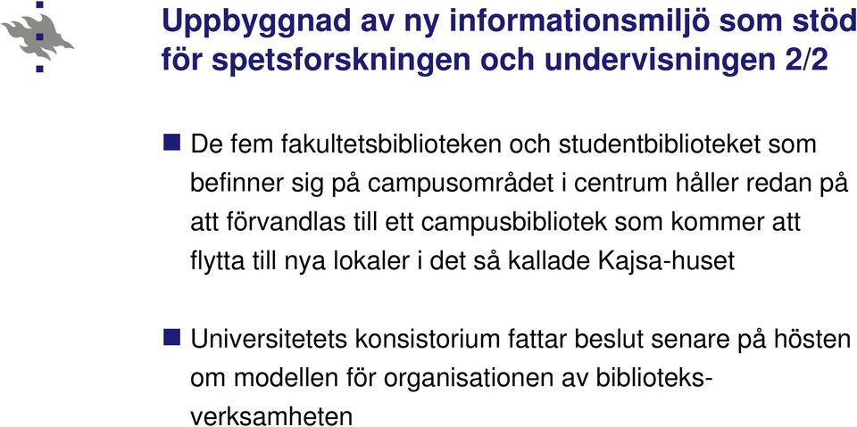 att förvandlas till ett campusbibliotek som kommer att flytta till nya lokaler i det så kallade