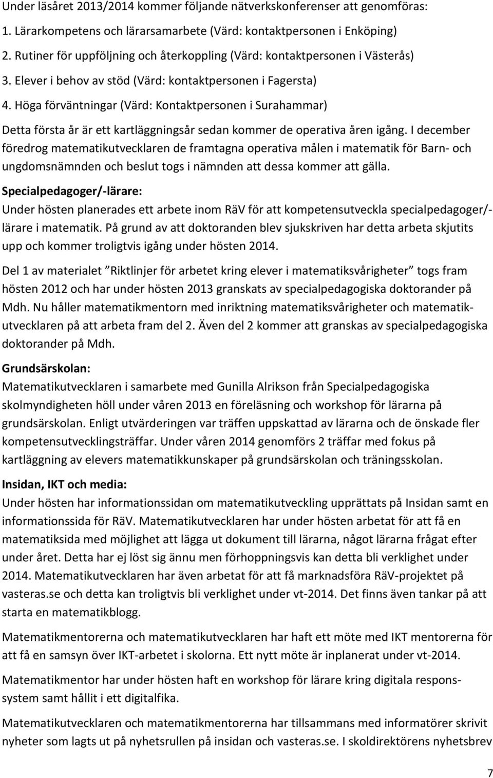 Höga förväntningar (Värd: Kontaktpersonen i Surahammar) Detta första år är ett kartläggningsår sedan kommer de operativa åren igång.