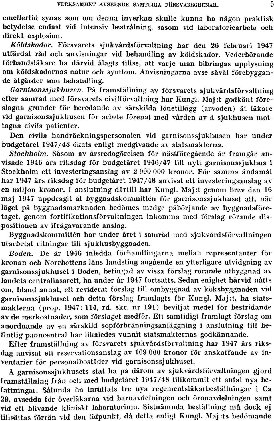 Försvarets sjukvårdsförvaltning har den 26 februari 1947 utfärdat råd och anvisningar vid behandling av köldskador.