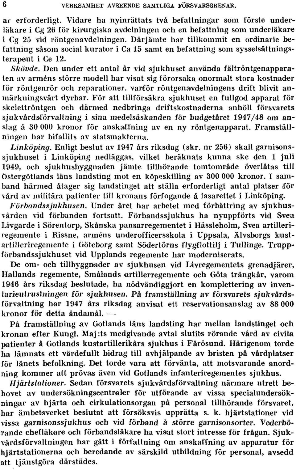 Därjämte har tillkommit en ordinarie befattning såsom social kurator i Ca 15 samt en befattning som sysselsättningsterapeut i Ge 12. Skövde.