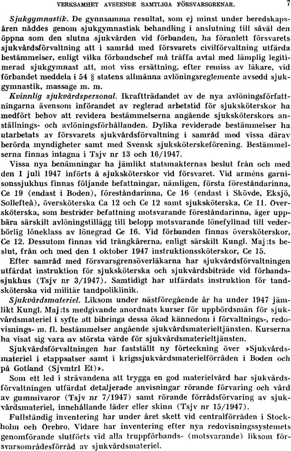 sjukvårdsförvaltning att i samråd med försvarets civilförvaltning utfärda bestämmelser, enligt vilka förbandschef må träffa avtal med lämplig legitimerad sjukgymnast att, mot viss ersättning, efter