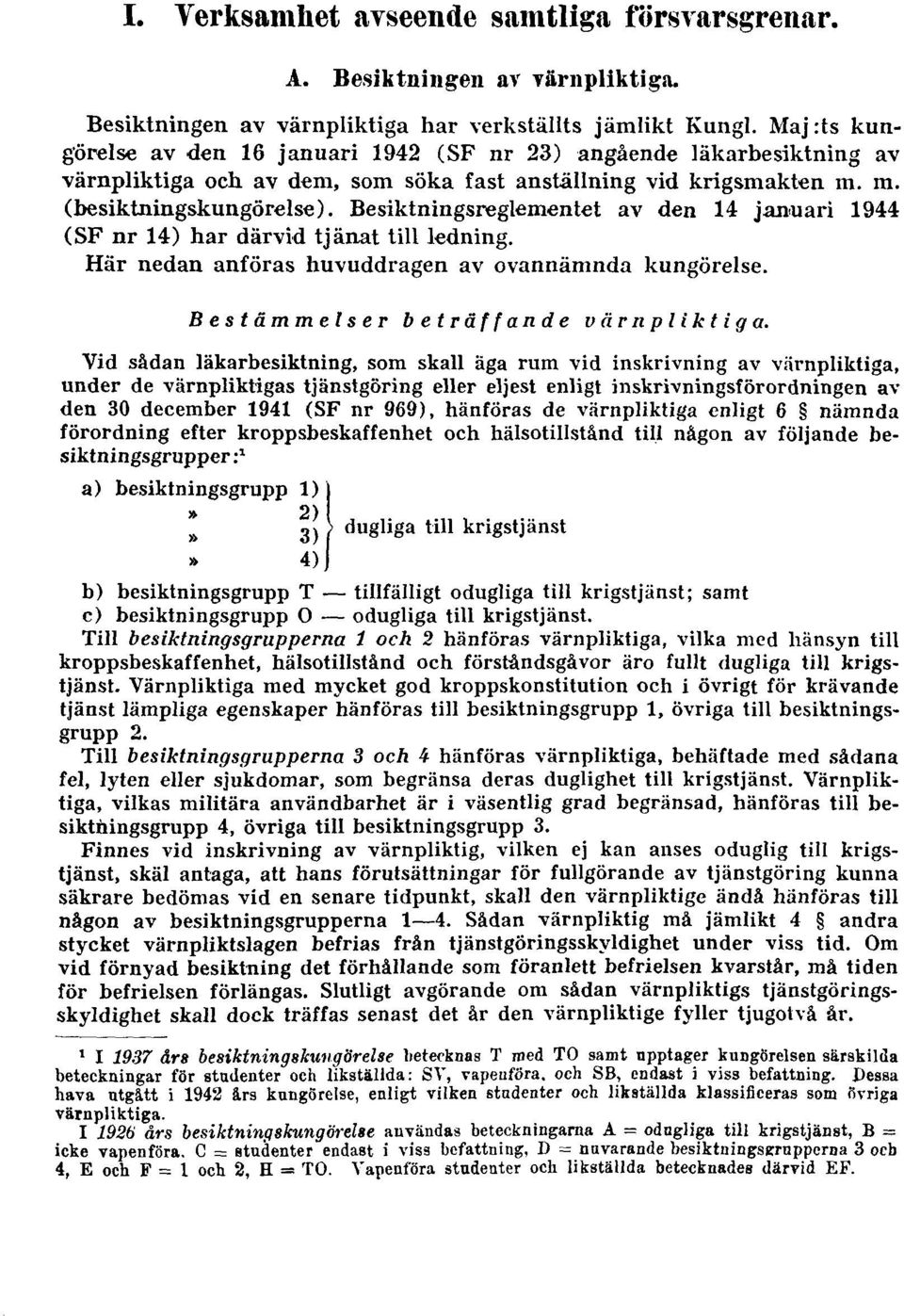 Besiktningsreglementet av den 14 januari 1944 (SF nr 14) har därvid tjänat till ledning. Här nedan anföras huvuddragen av ovannämnda kungörelse. Bestämmelser beträffande värnpliktiga.