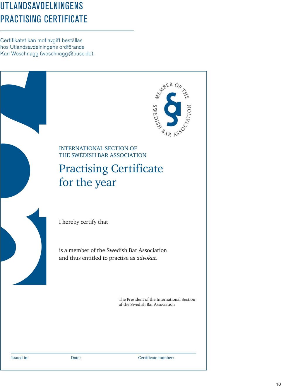 INTERNATIONAL SECTION OF THE SWEDISH BAR ASSOCIATION Practising Certificate for the year I hereby certify that is a